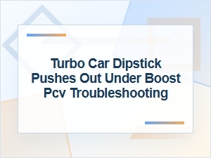 Turbo Dipstick Pushes Out Under Boost: Pcv Fixes