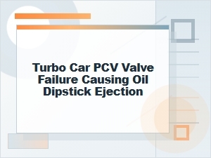 Turbo Car Pcv Valve Failure Causing Dipstick Ejection